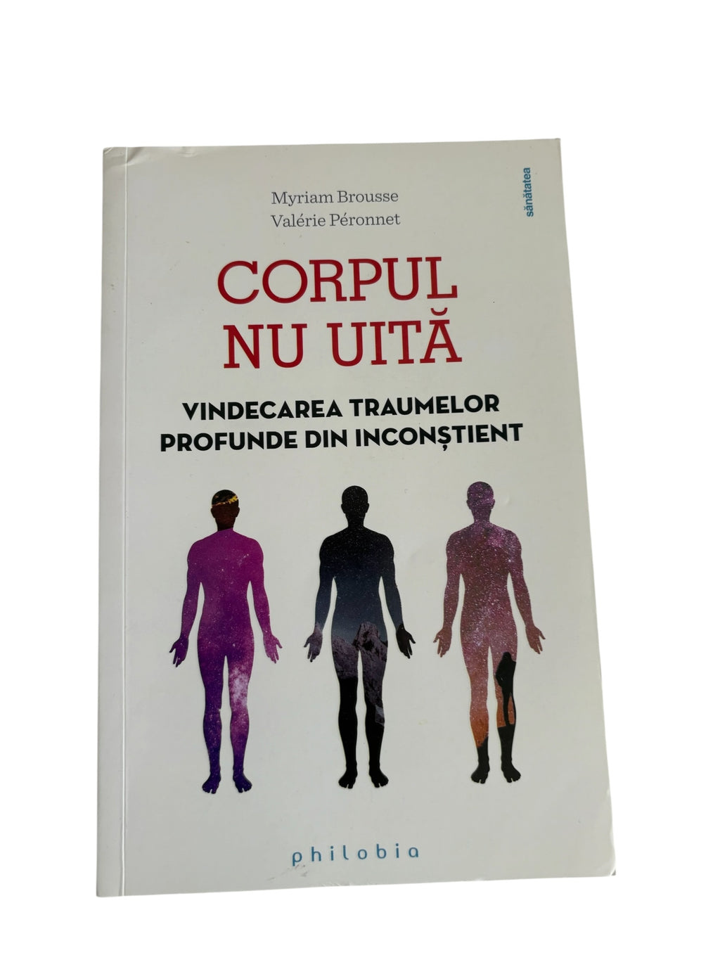 Corpul nu uita Vindecarea traumelor profunde din inconstient - Myriam Brousse, Valerie Peronnet