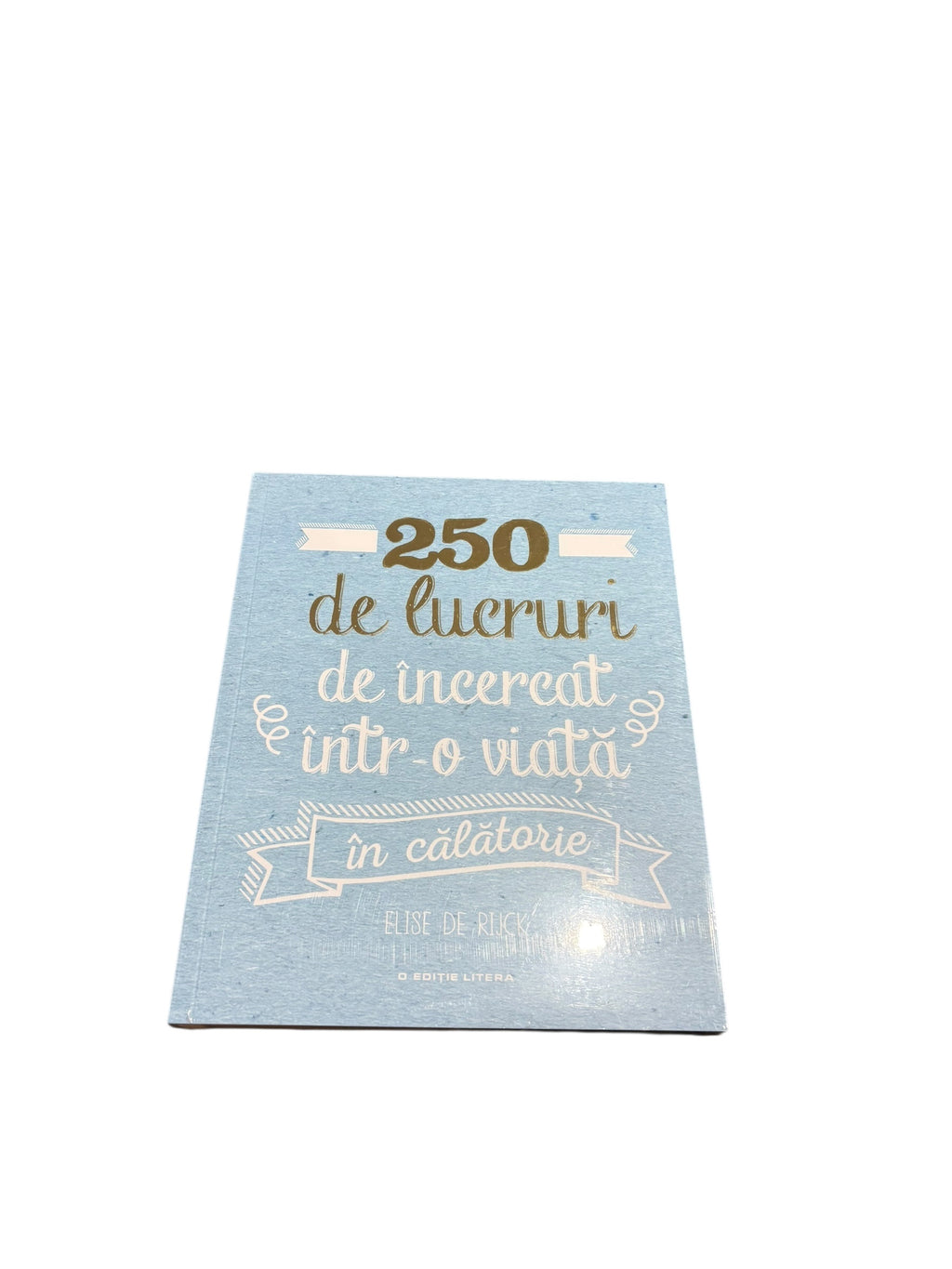 250 de lucruri de încercat într-o viață - în călătorie