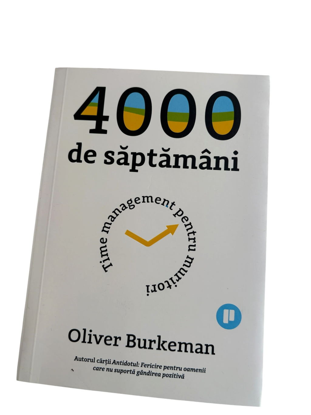 4000 de saptamani Time management pentru muritori - Oliver Burkeman