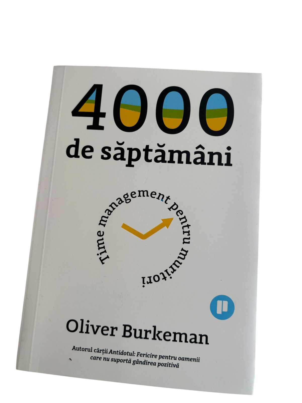 4000 de saptamani Time management pentru muritori - Oliver Burkeman
