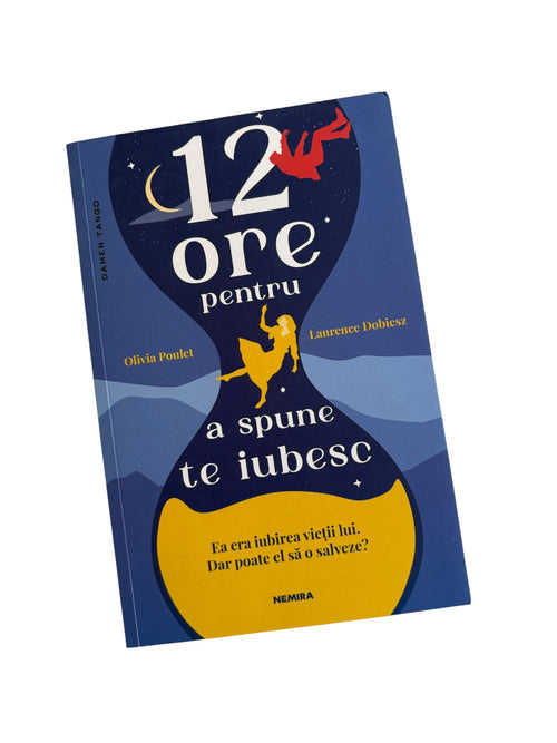 12 ore pentru a spune te iubesc - Olivia Poulet, Laurence Dobiesz