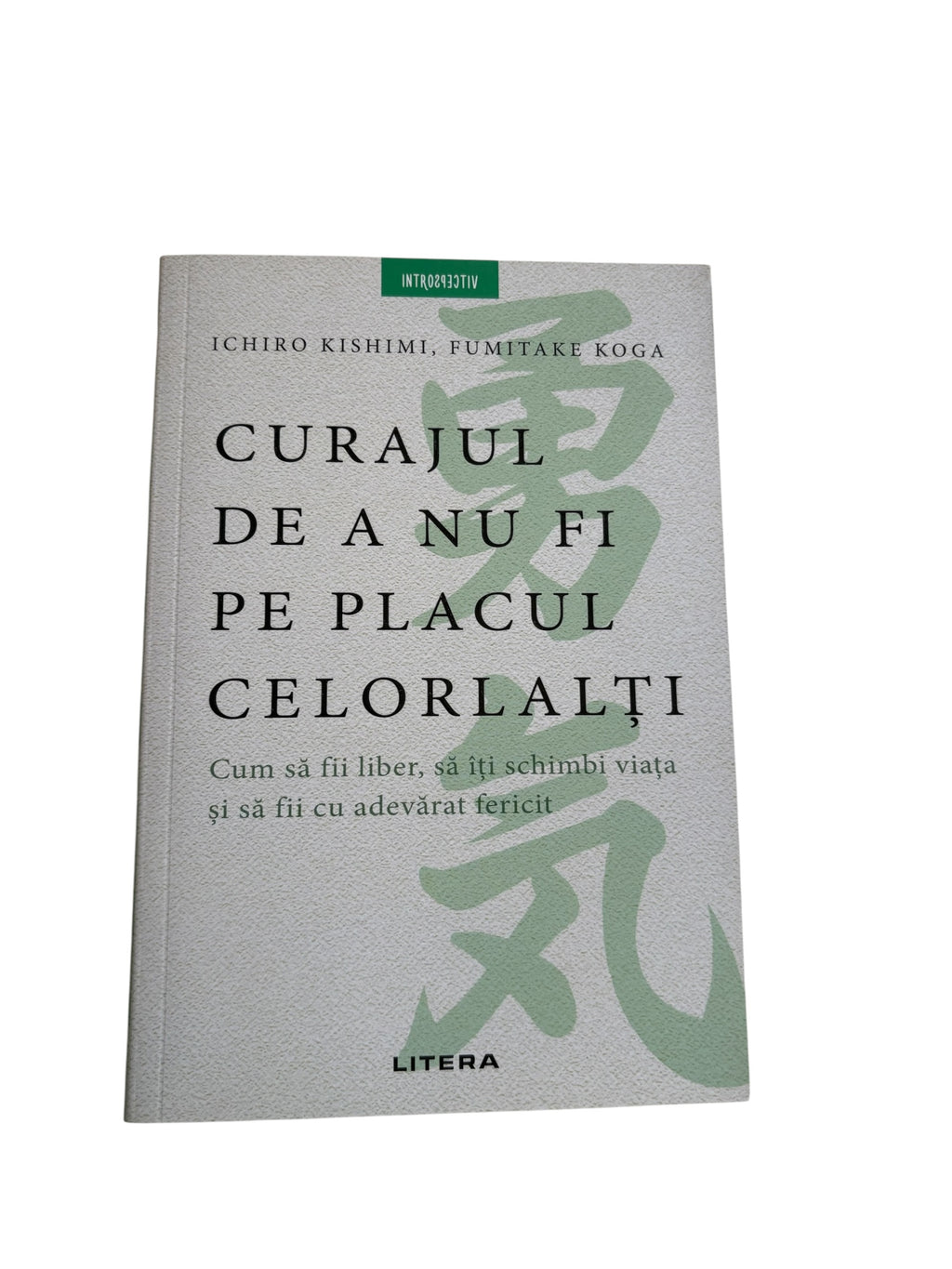 Curajul de a nu fi pe placul celorlalti - Fumitake Koga, Ichiro Kishimi