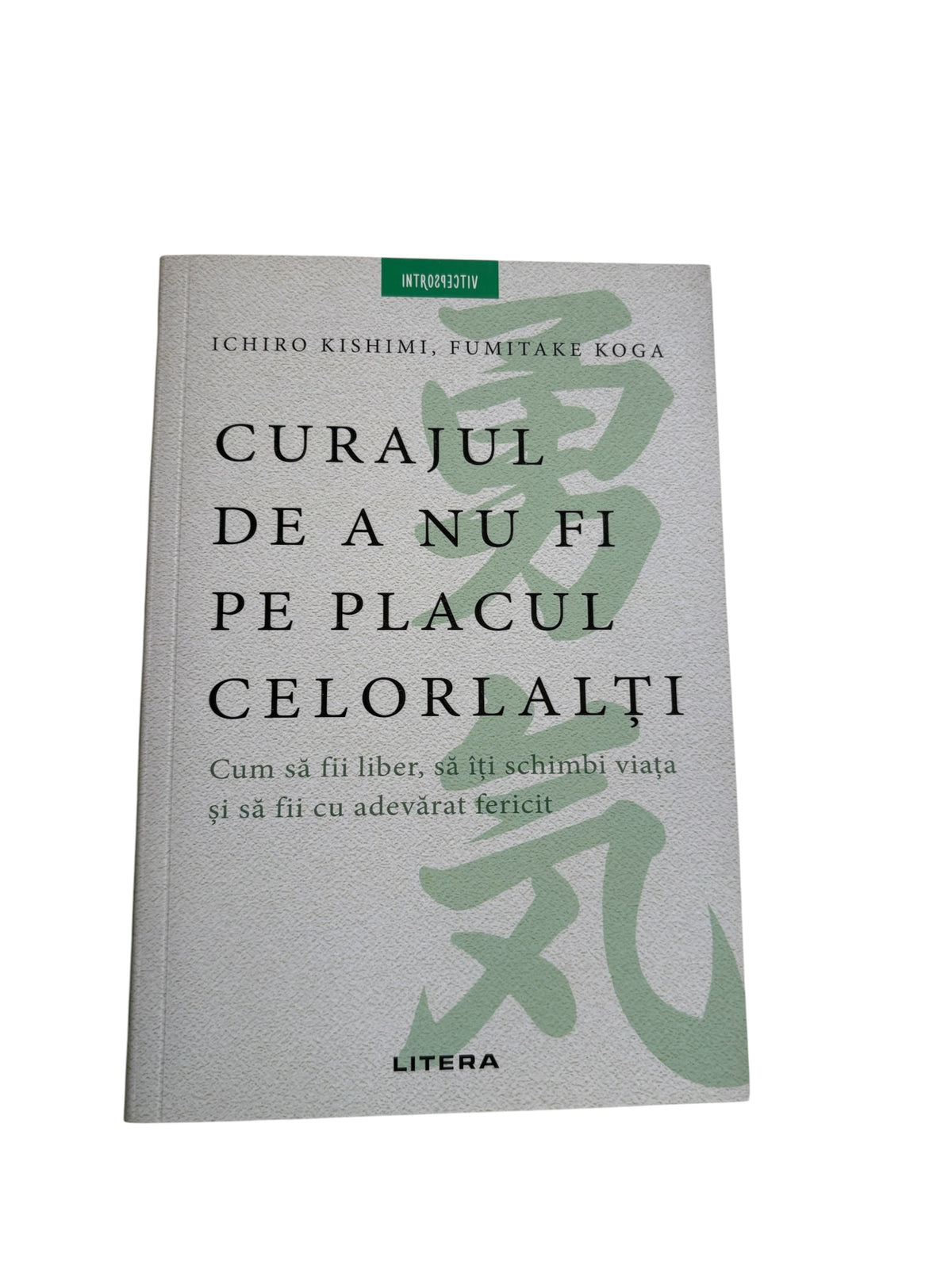 Curajul de a nu fi pe placul celorlalti - Fumitake Koga, Ichiro Kishimi