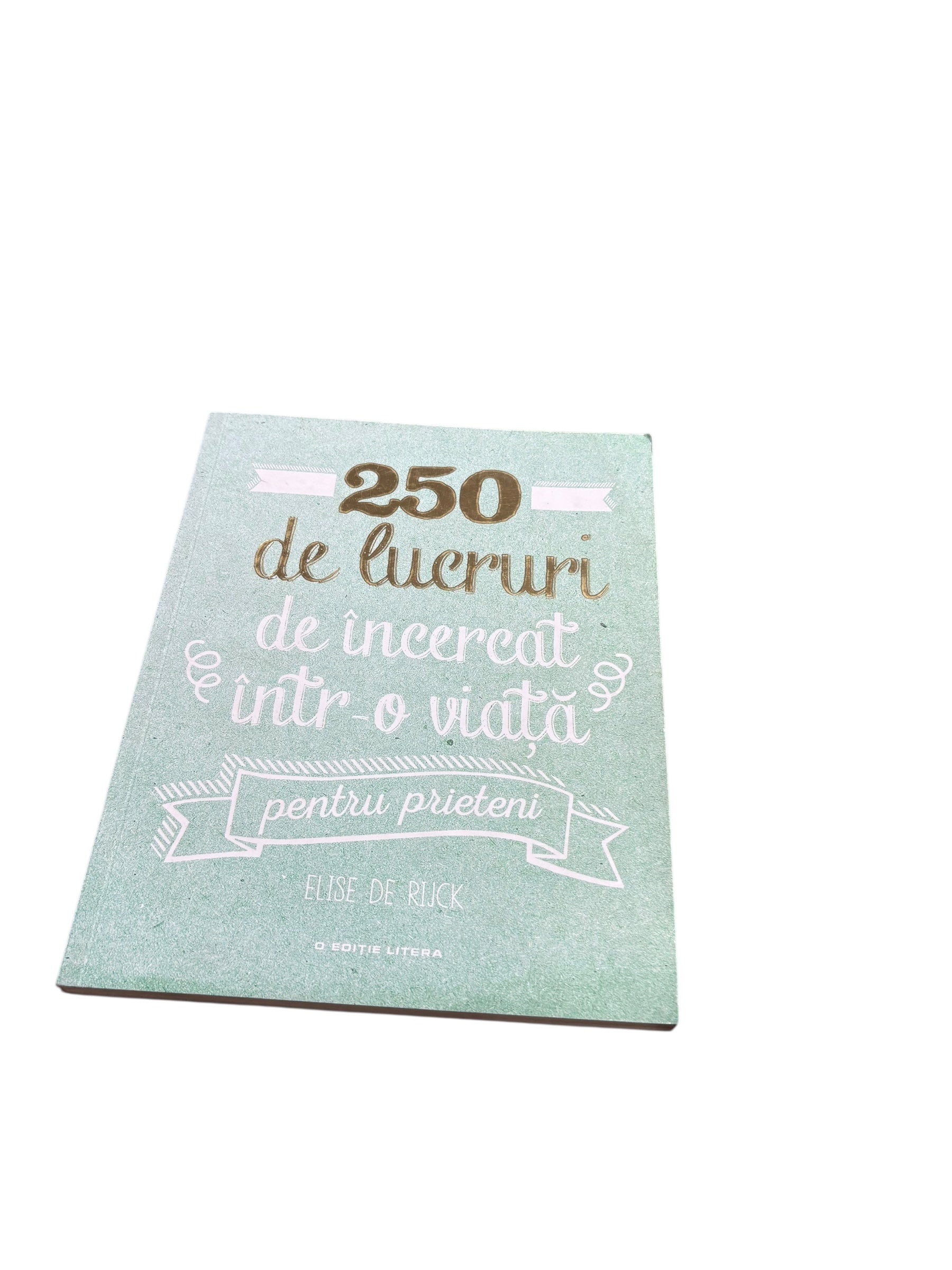 250 de lucruri de încercat într-o viață - pentru prieteni