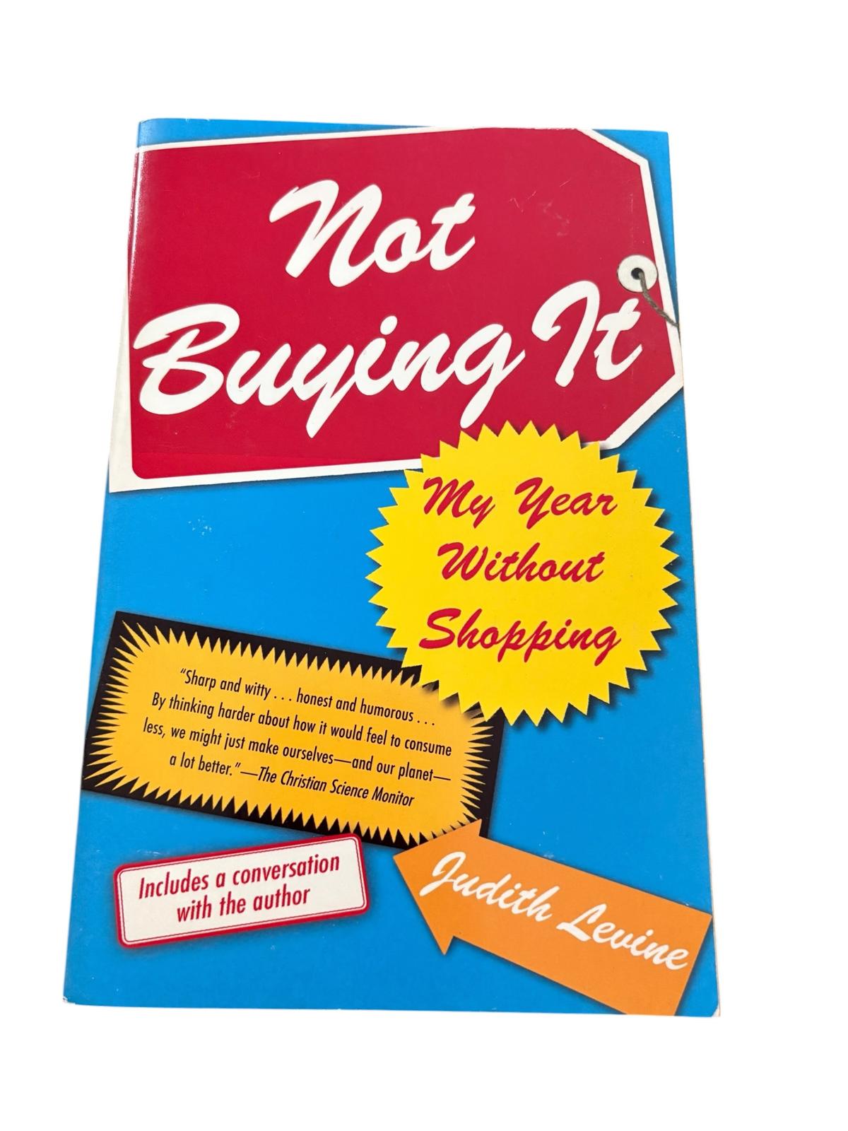 Not Buying It: My Year Without Shopping - Judith Levine