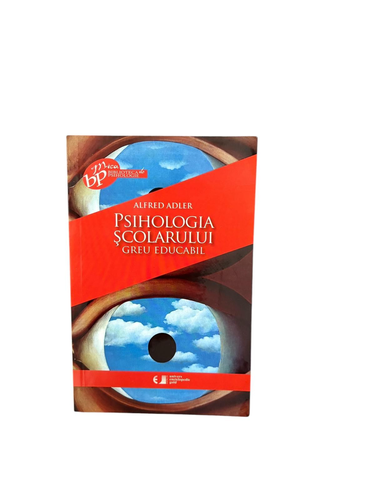 Psihologia scolarului greu educabil - Alfred Adler